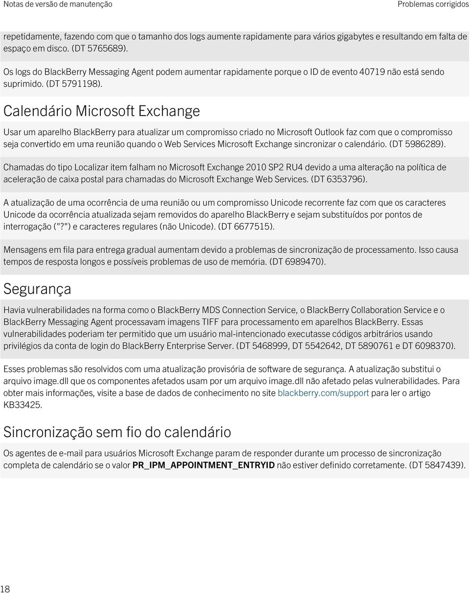 Calendário Microsoft Exchange Usar um aparelho BlackBerry para atualizar um compromisso criado no Microsoft Outlook faz com que o compromisso seja convertido em uma reunião quando o Web Services