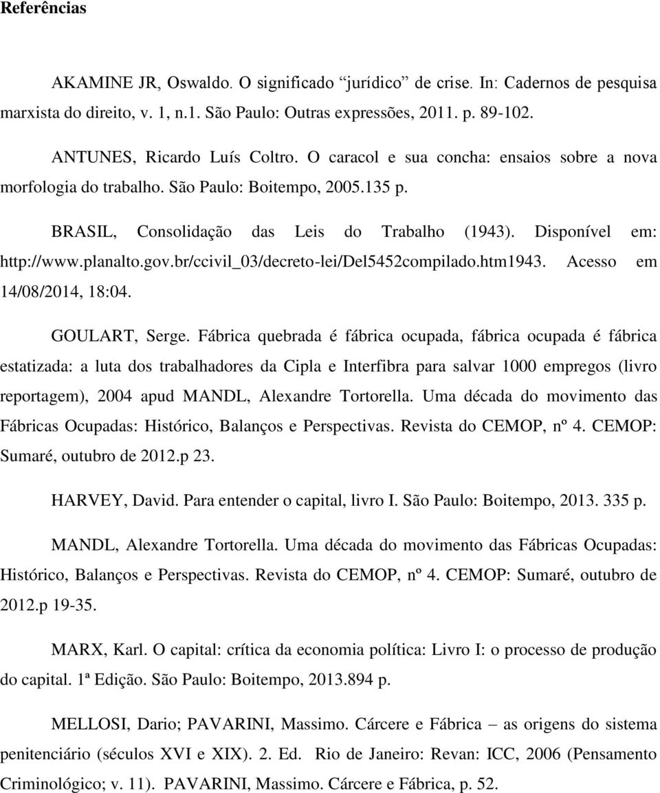 br/ccivil_03/decreto-lei/del5452compilado.htm1943. Acesso em 14/08/2014, 18:04. GOULART, Serge.