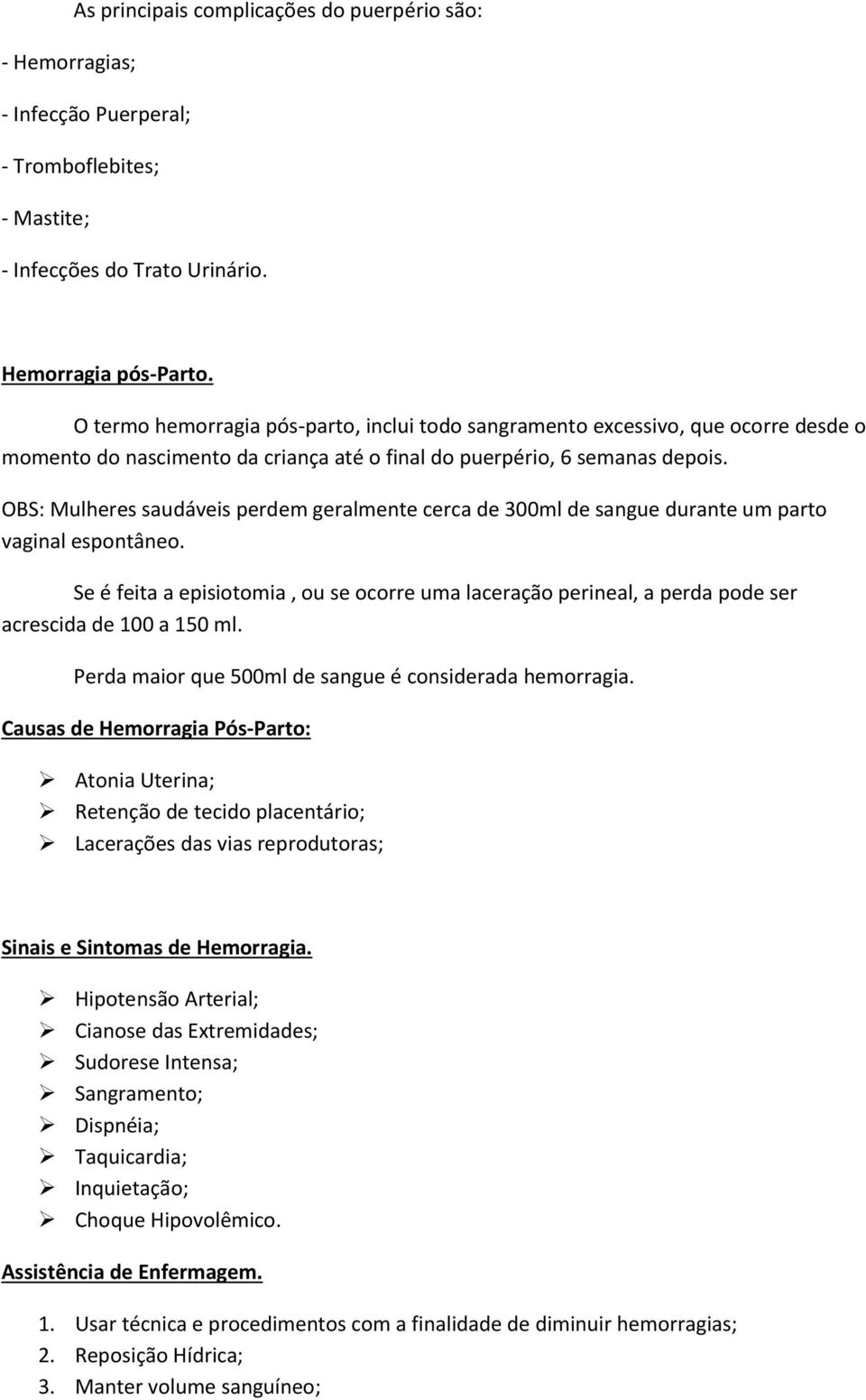 OBS: Mulheres saudáveis perdem geralmente cerca de 300ml de sangue durante um parto vaginal espontâneo.