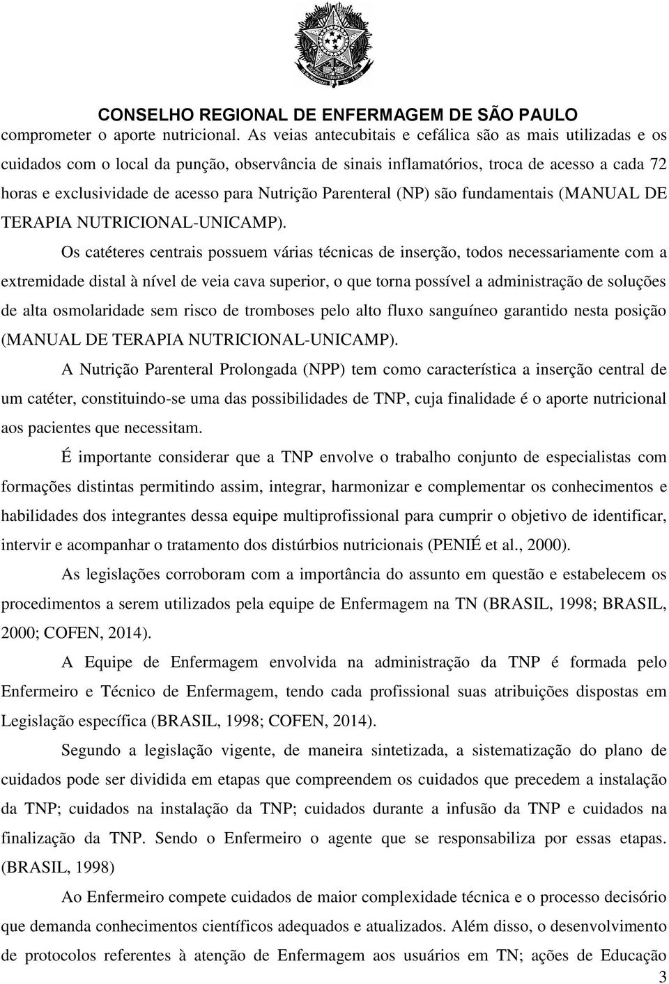 Nutrição Parenteral (NP) são fundamentais (MANUAL DE TERAPIA NUTRICIONAL-UNICAMP).