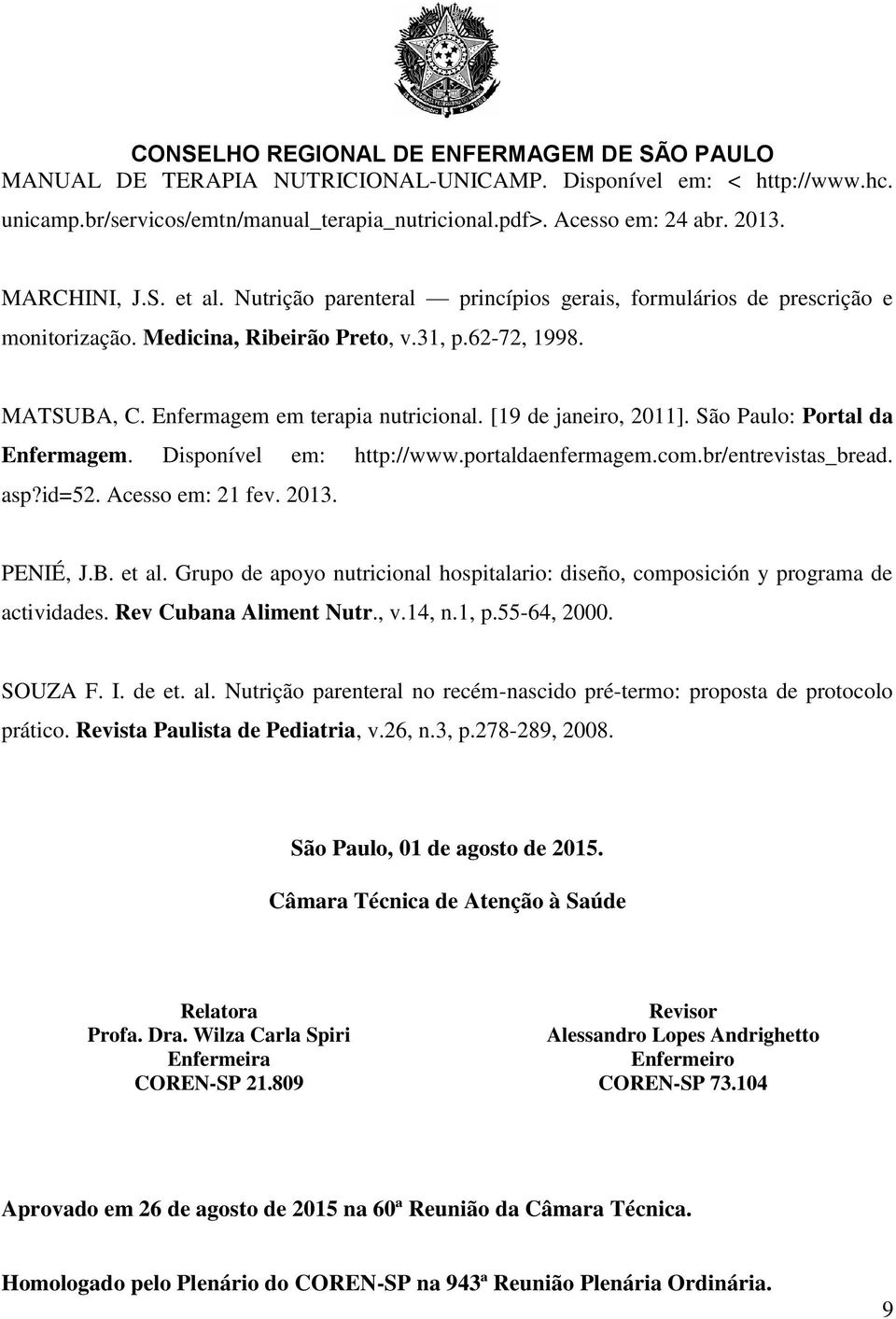 São Paulo: Portal da Enfermagem. Disponível em: http://www.portaldaenfermagem.com.br/entrevistas_bread. asp?id=52. Acesso em: 21 fev. 2013. PENIÉ, J.B. et al.