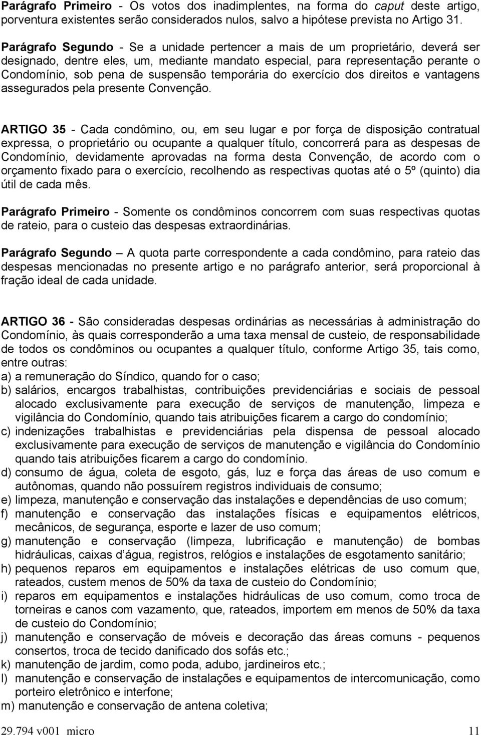 temporária do exercício dos direitos e vantagens assegurados pela presente Convenção.