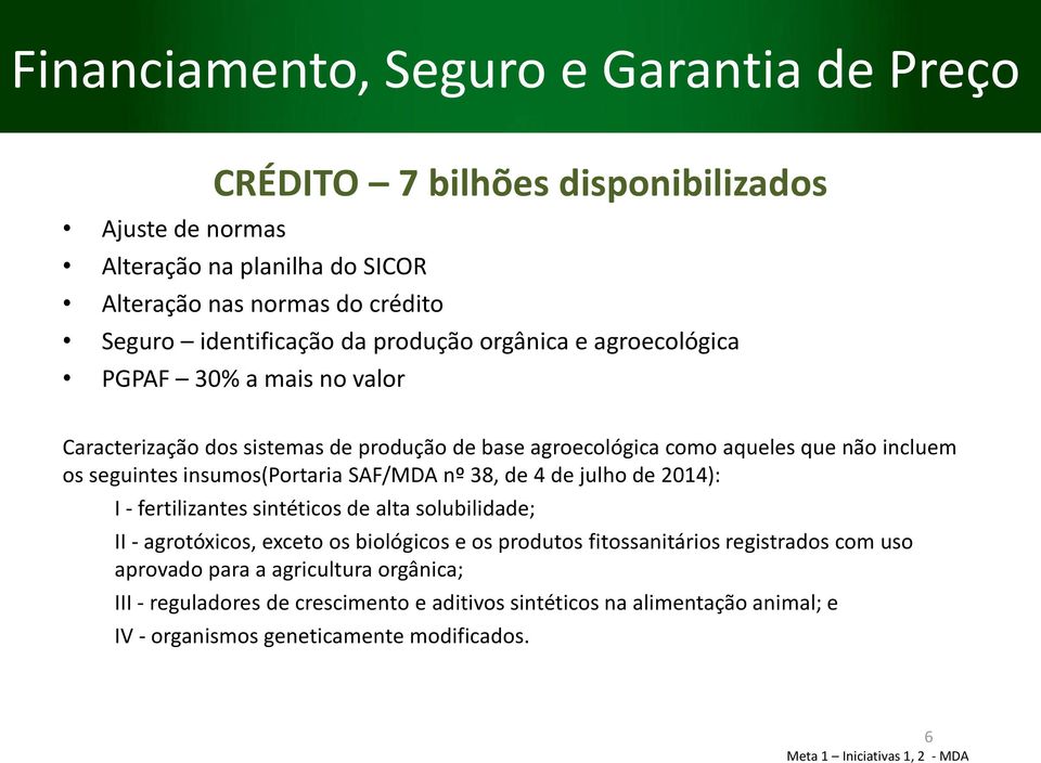 SAF/MDA nº 38, de 4 de julho de 2014): I - fertilizantes sintéticos de alta solubilidade; II - agrotóxicos, exceto os biológicos e os produtos fitossanitários registrados com uso