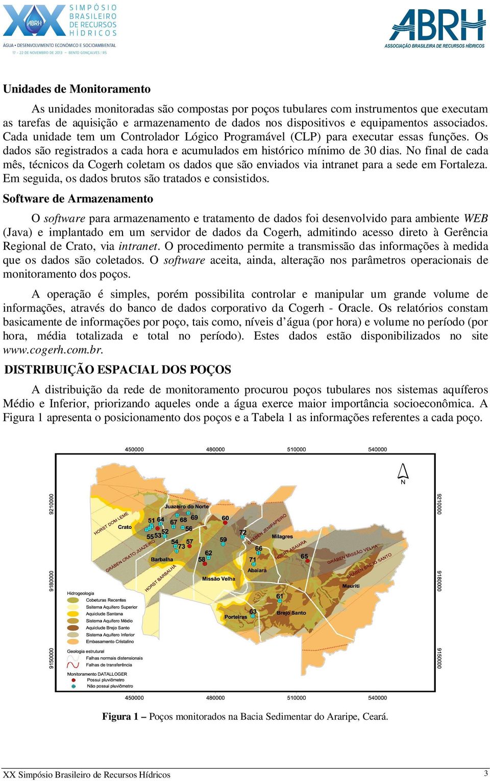 No final de cada mês, técnicos da Cogerh coletam os dados que são enviados via intranet para a sede em Fortaleza. Em seguida, os dados brutos são tratados e consistidos.