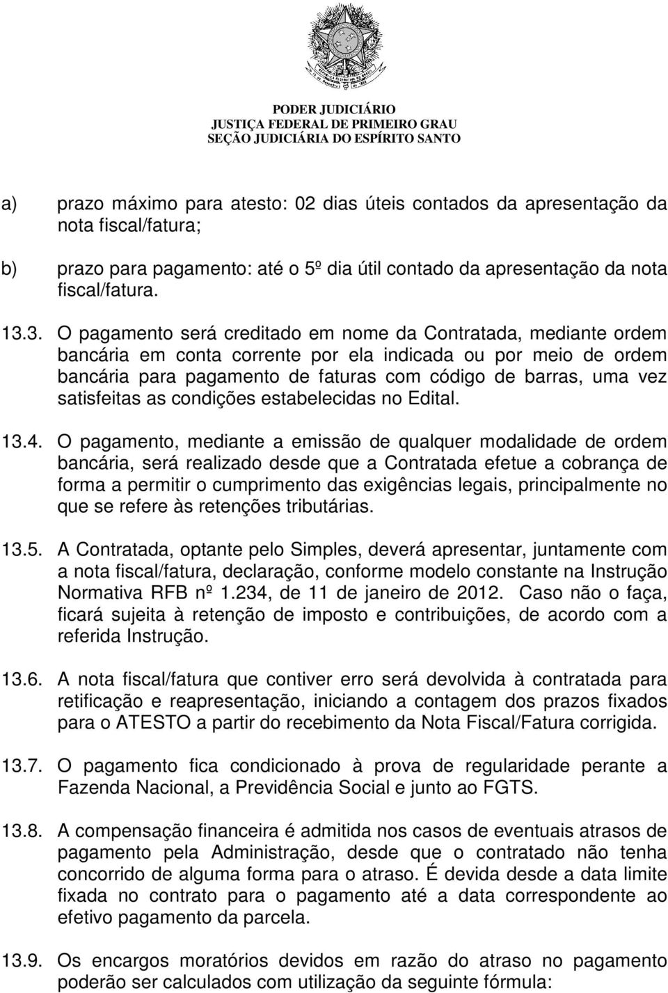 satisfeitas as condições estabelecidas no Edital. 13.4.