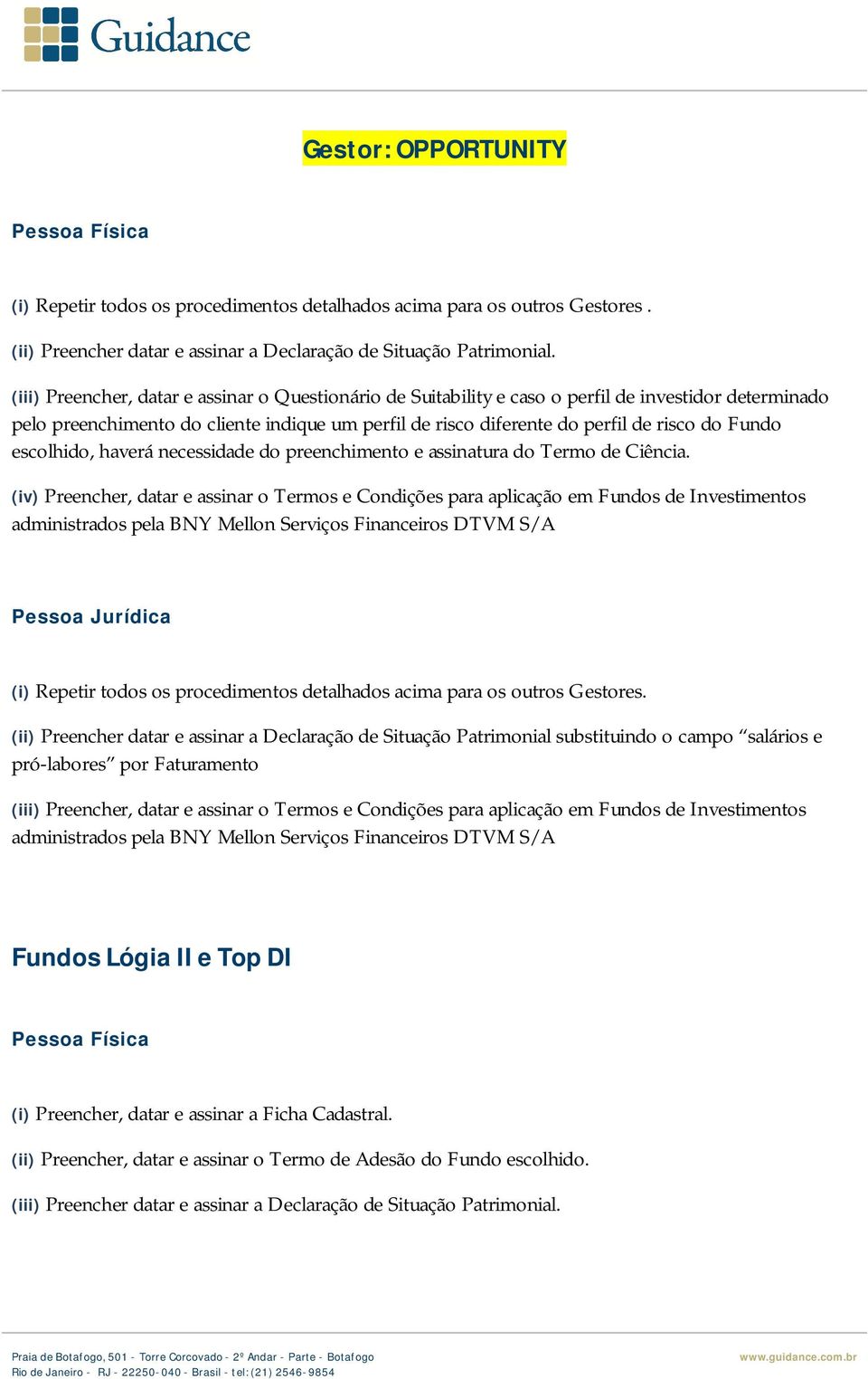 escolhido, haverá necessidade do preenchimento e assinatura do Termo de Ciência.