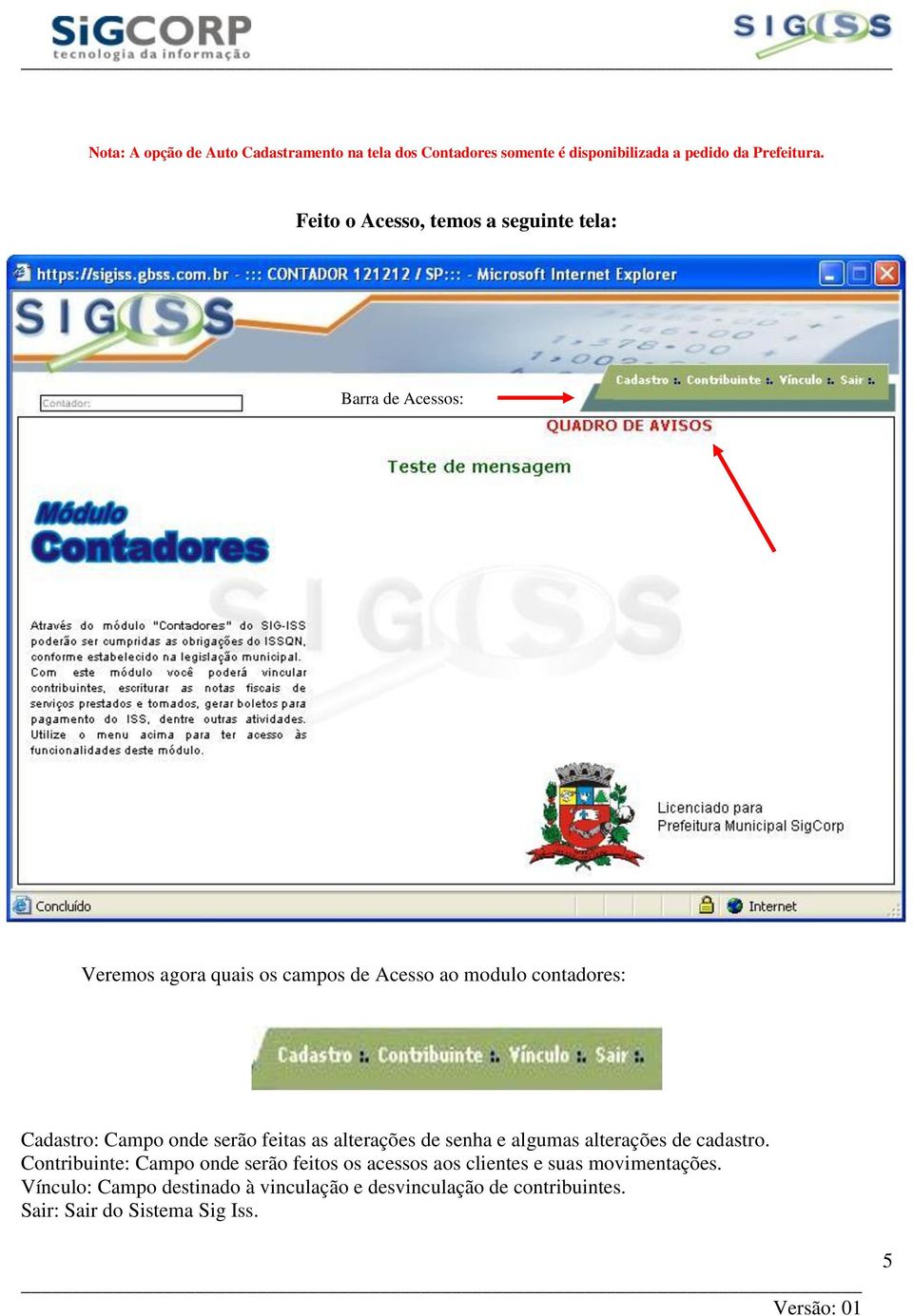 Cadastro: Campo onde serão feitas as alterações de senha e algumas alterações de cadastro.