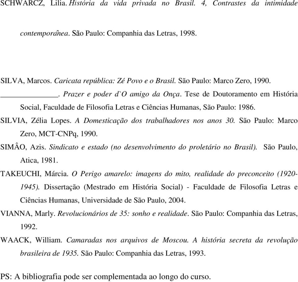 A Domesticação dos trabalhadores nos anos 30. São Paulo: Marco Zero, MCT-CNPq, 1990. SIMÂO, Azis. Sindicato e estado (no desenvolvimento do proletário no Brasil). São Paulo, Atica, 1981.