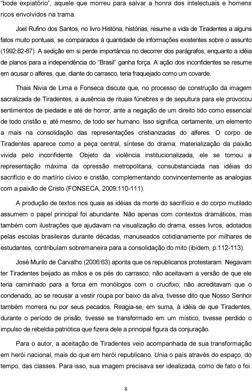 A sedição em si perde importância no decorrer dos parágrafos, enquanto a idéia de planos para a independência do Brasil ganha força.