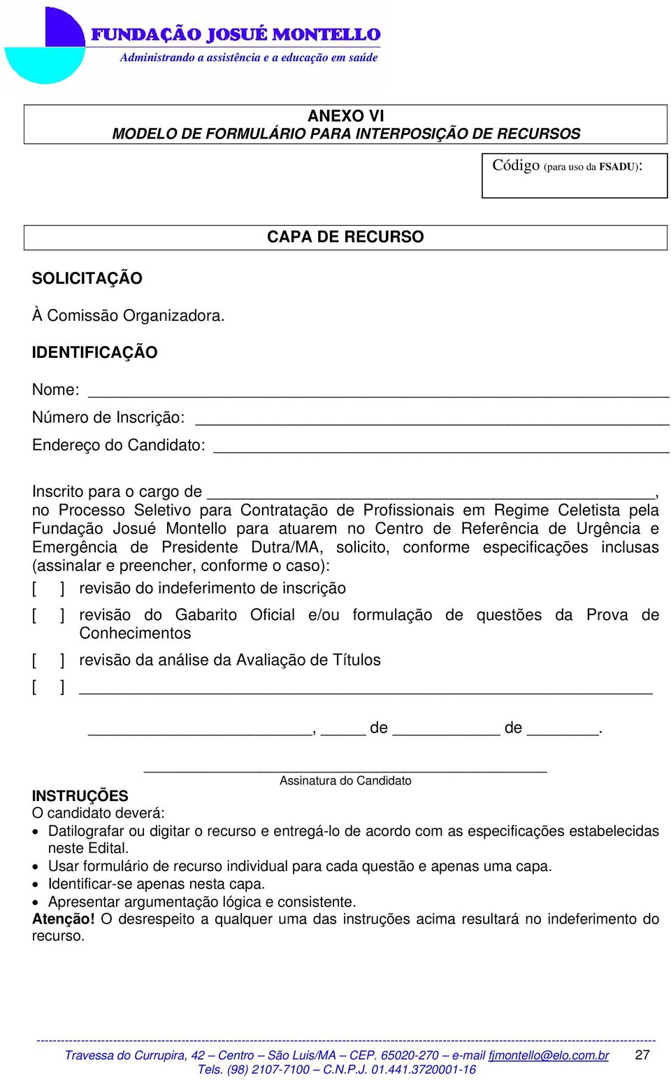 Rfrência d Urgência Emrgência d Prsidnt Dutra/MA, solicito, conform spcificaçõs inclusas (assinalar prnchr, conform o caso): [ ] rvisão do indfrimnto d inscrição [ ] rvisão do Gabarito Oficial /ou