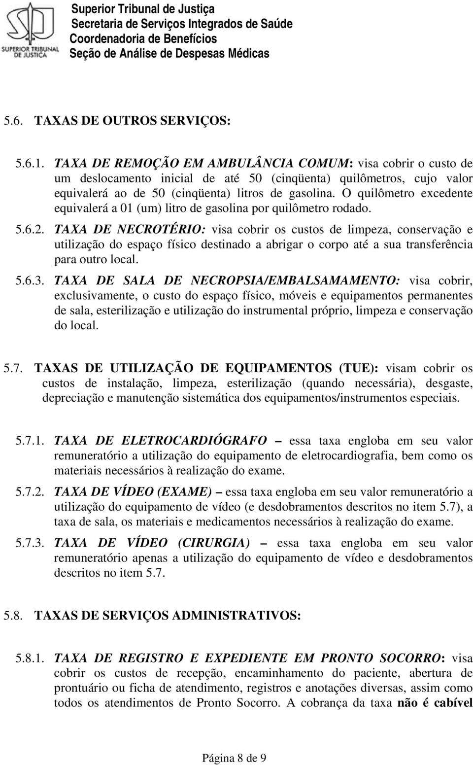 O quilômetro excedente equivalerá a 01 (um) litro de gasolina por quilômetro rodado. 5.6.2.