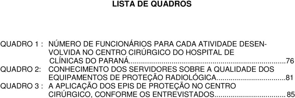 ..76 QUADRO 2: CONHECIMENTO DOS SERVIDORES SOBRE A QUALIDADE DOS EQUIPAMENTOS DE