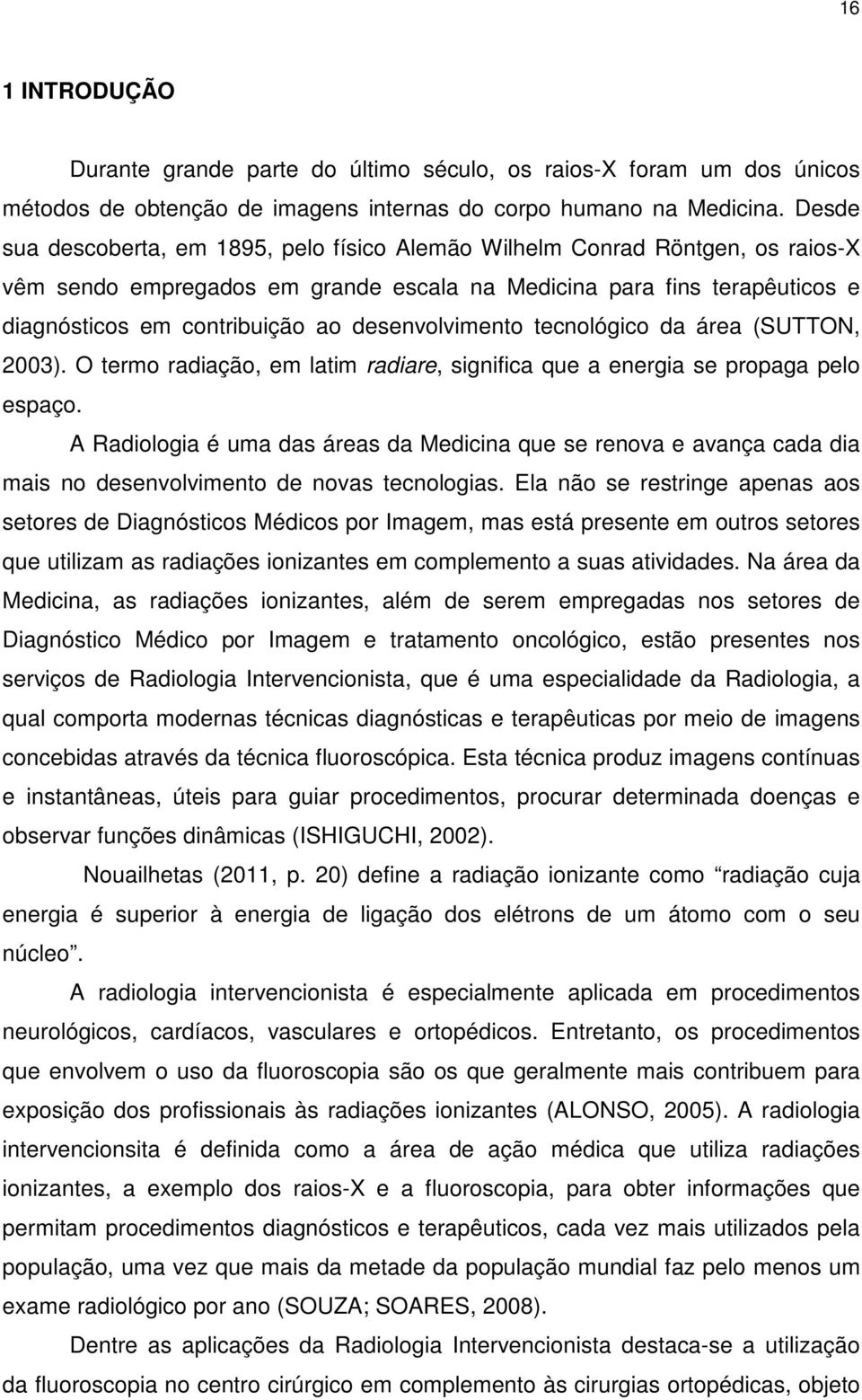 desenvolvimento tecnológico da área (SUTTON, 2003). O termo radiação, em latim radiare, significa que a energia se propaga pelo espaço.