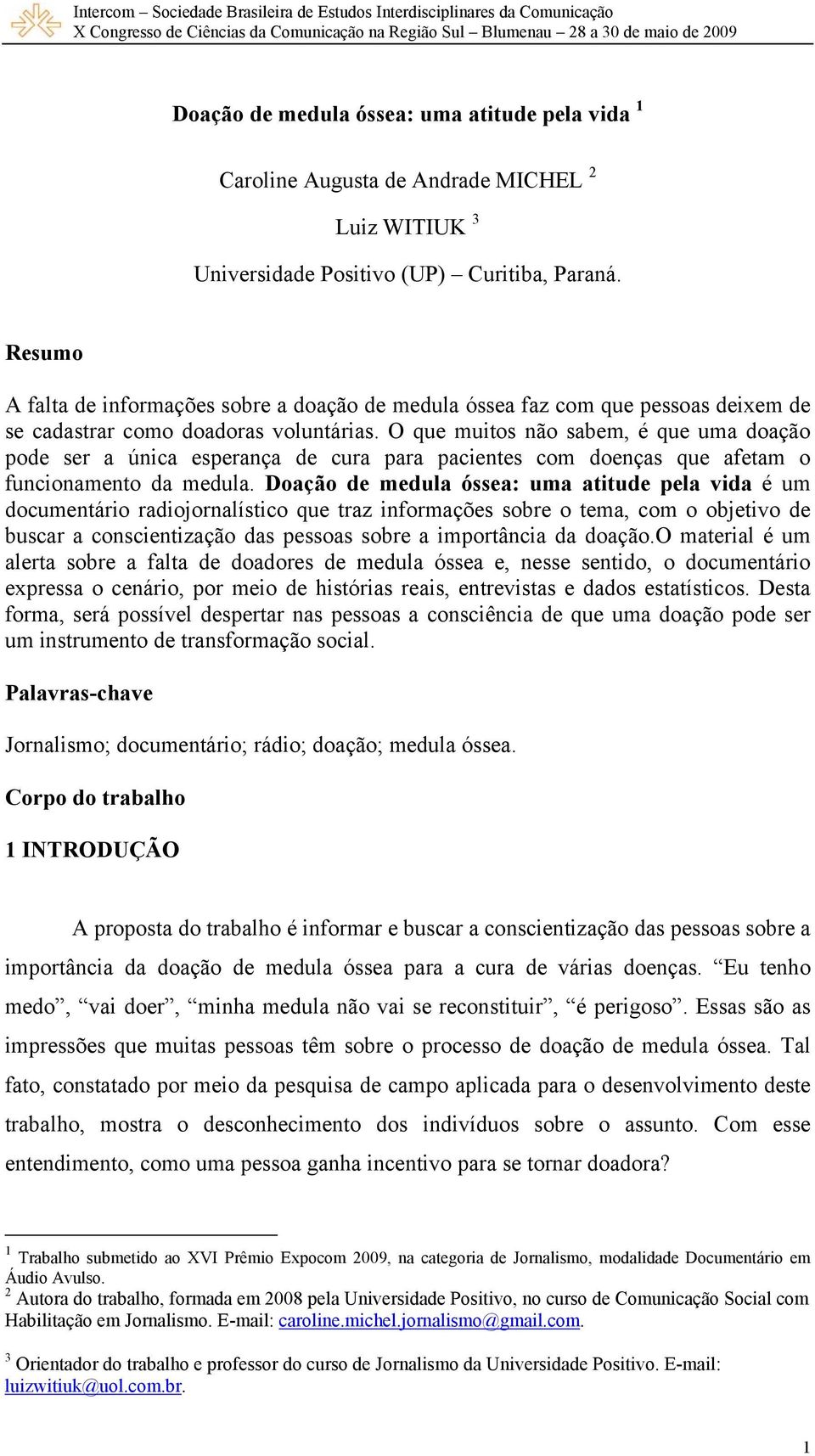 O que muitos não sabem, é que uma doação pode ser a única esperança de cura para pacientes com doenças que afetam o funcionamento da medula.