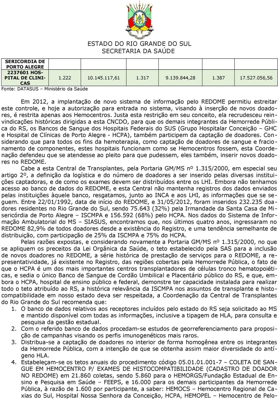 à inserção de novos doadores, é restrita apenas aos Hemocentros.