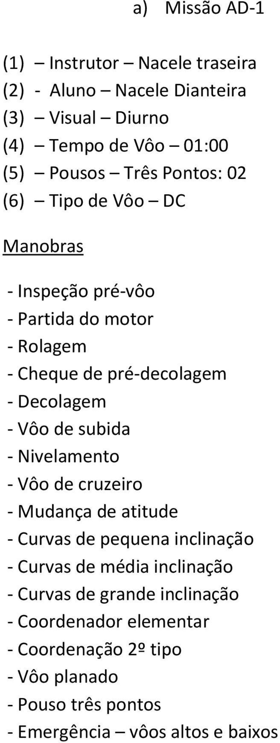 atitude - Curvas de pequena inclinação - Curvas de média inclinação - Curvas de grande inclinação -