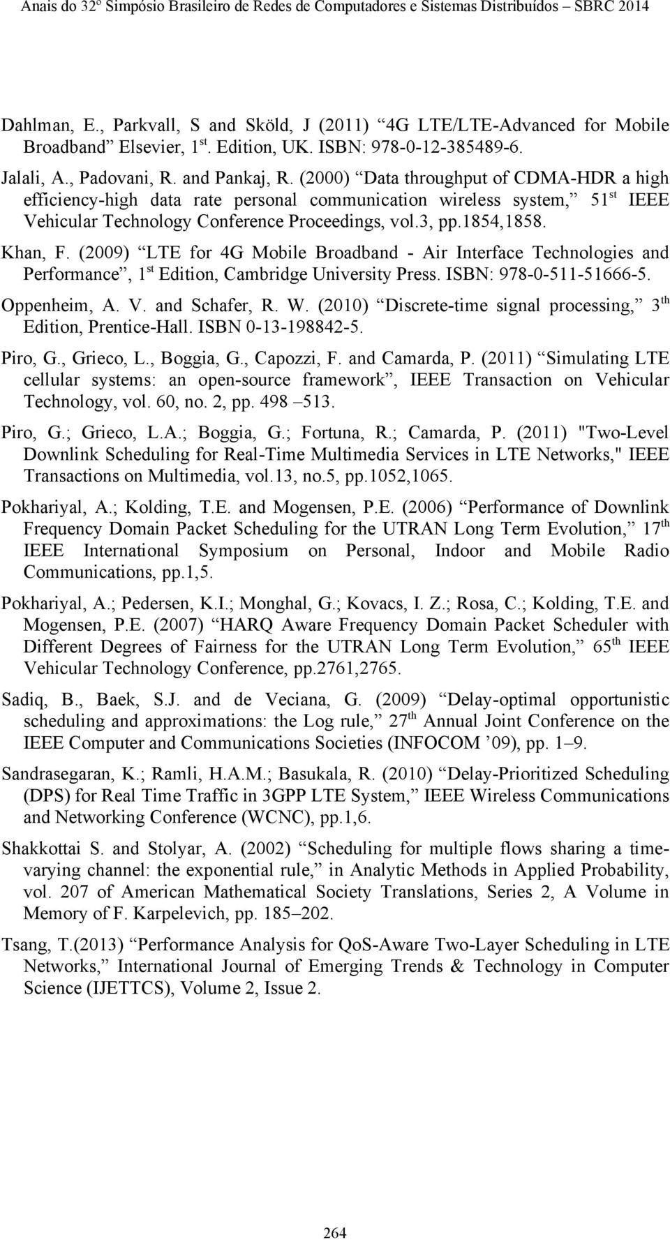 (2009) LTE for 4G Mobile Broadband - Air Interface Technologies and Performance, 1 st Edition, Cambridge University Press. ISBN: 978-0-511-51666-5. Oppenheim, A. V. and Schafer, R. W.