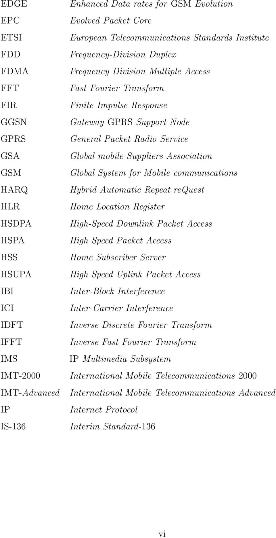 Hybrid Automatic Repeat request HLR Home Location Register HSDPA High-Speed Downlink Packet Access HSPA High Speed Packet Access HSS Home Subriber Server HSUPA High Speed Uplink Packet Access IBI