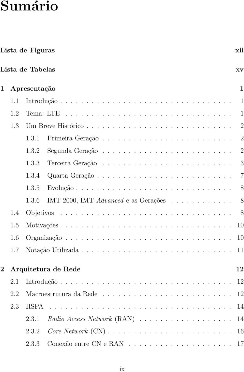 ............................. 8 1.3.6 IMT-2000, IMT-Advanced e as Gerações............ 8 1.4 Objetivos................................. 8 1.5 Motivações................................. 10 1.