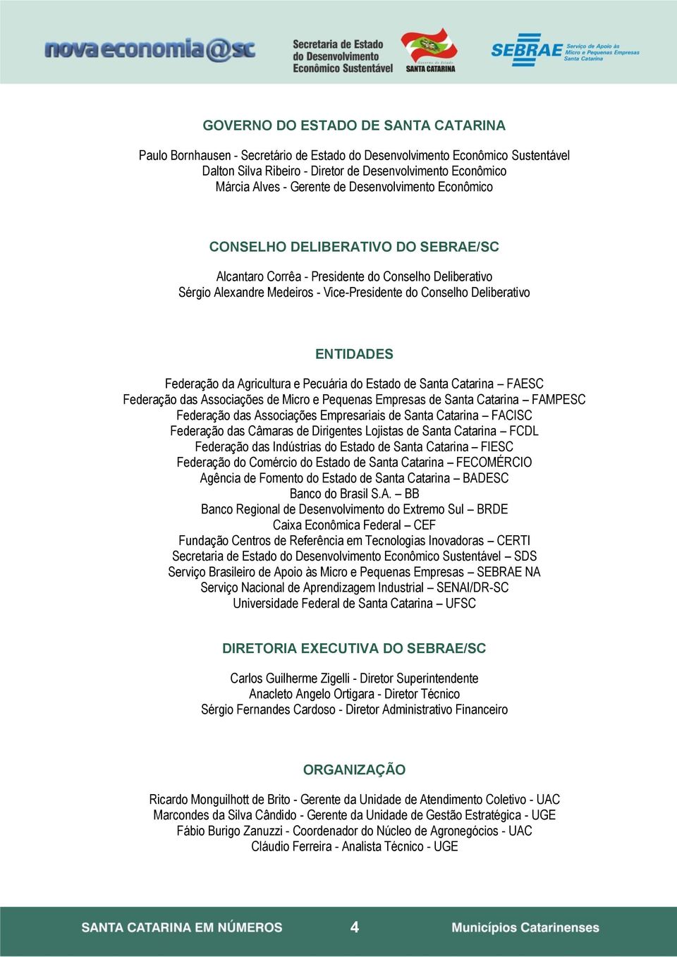 Federação da Agricultura e Pecuária do Estado de Santa Catarina FAESC Federação das Associações de Micro e Pequenas Empresas de Santa Catarina FAMPESC Federação das Associações Empresariais de Santa