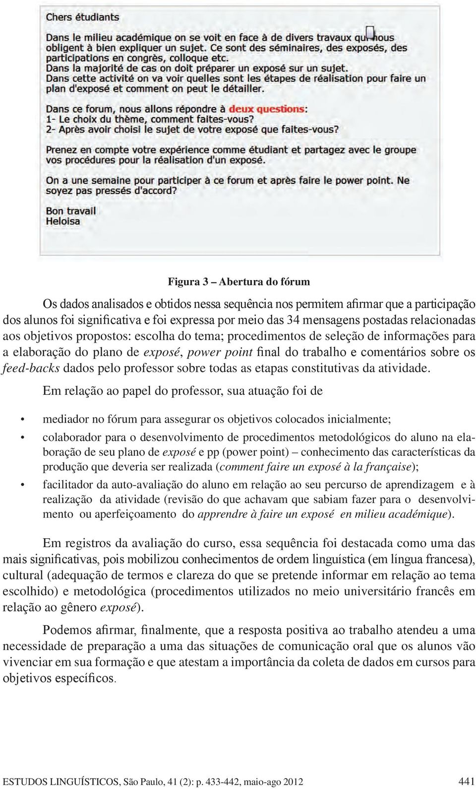 dados pelo professor sobre todas as etapas constitutivas da atividade.