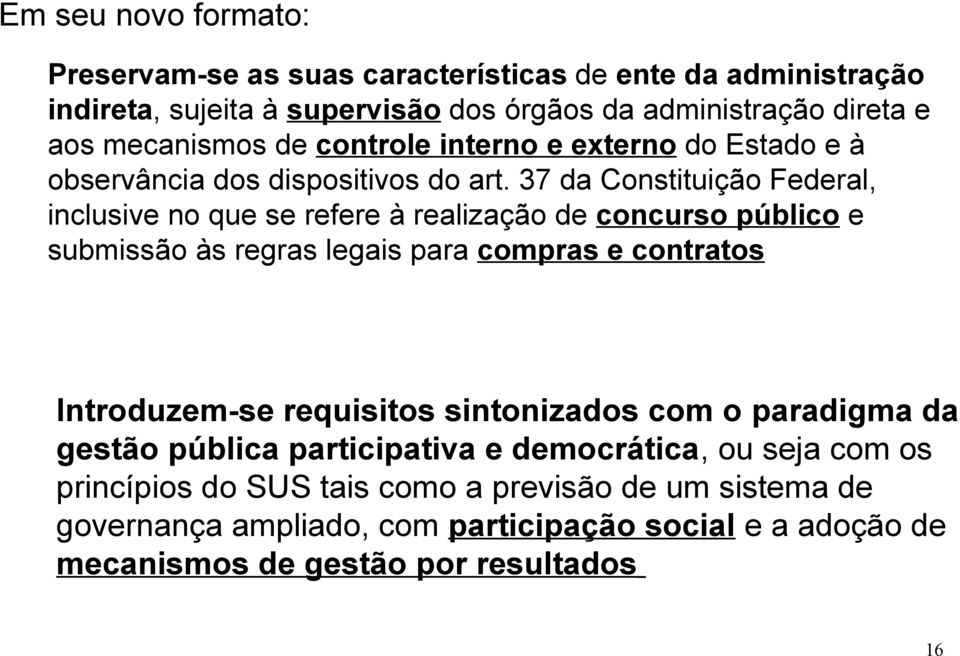 37 da Constituição Federal, inclusive no que se refere à realização de concurso público e submissão às regras legais para compras e contratos Introduzem-se