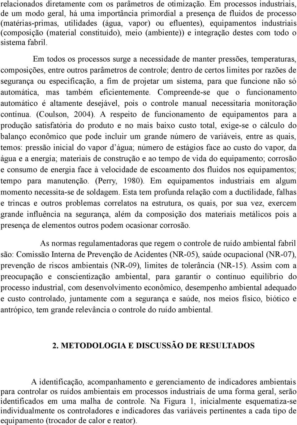 (composição (material constituído), meio (ambiente)) e integração destes com todo o sistema fabril.