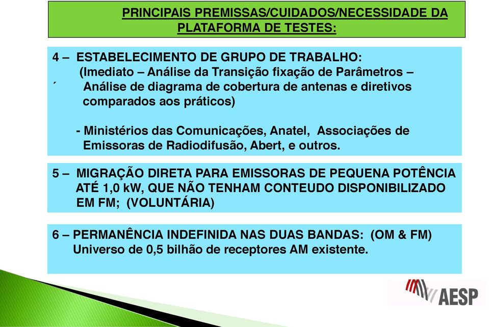 Anatel, Associações de Emissoras de Radiodifusão, Abert, e outros.