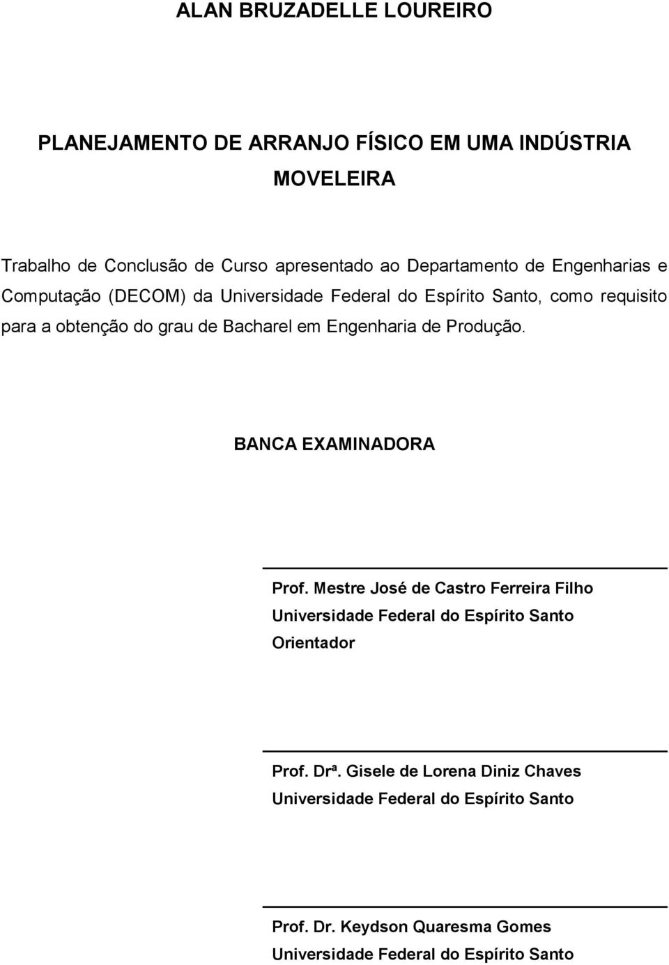 Bacharel em Engenharia de Produção. BANCA EXAMINADORA Prof.