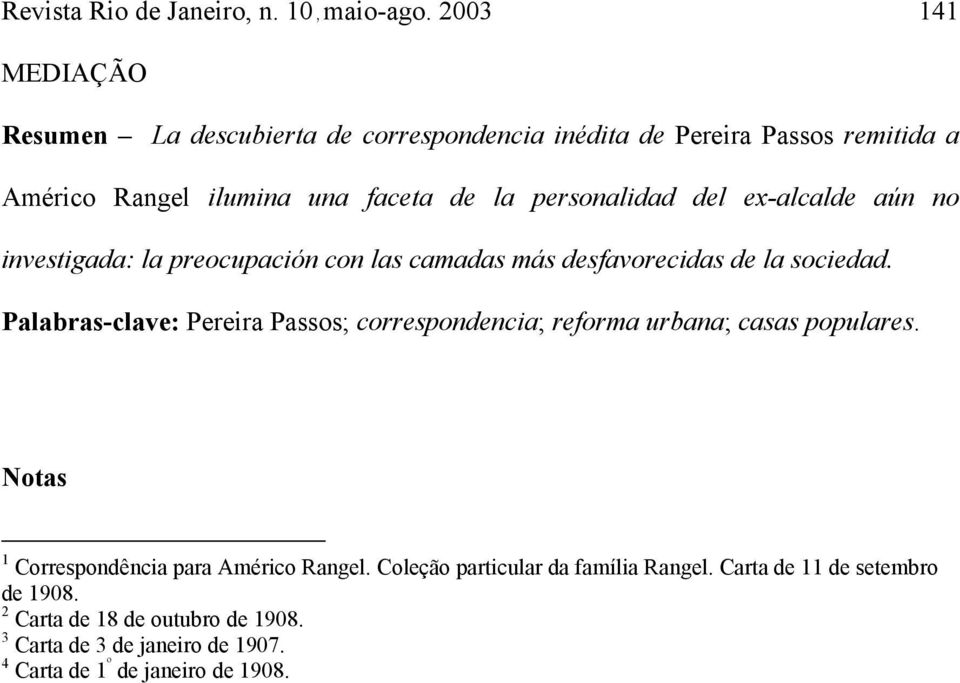 ex-alcalde aún no investigada: la preocupación con las camadas más desfavorecidas de la sociedad.