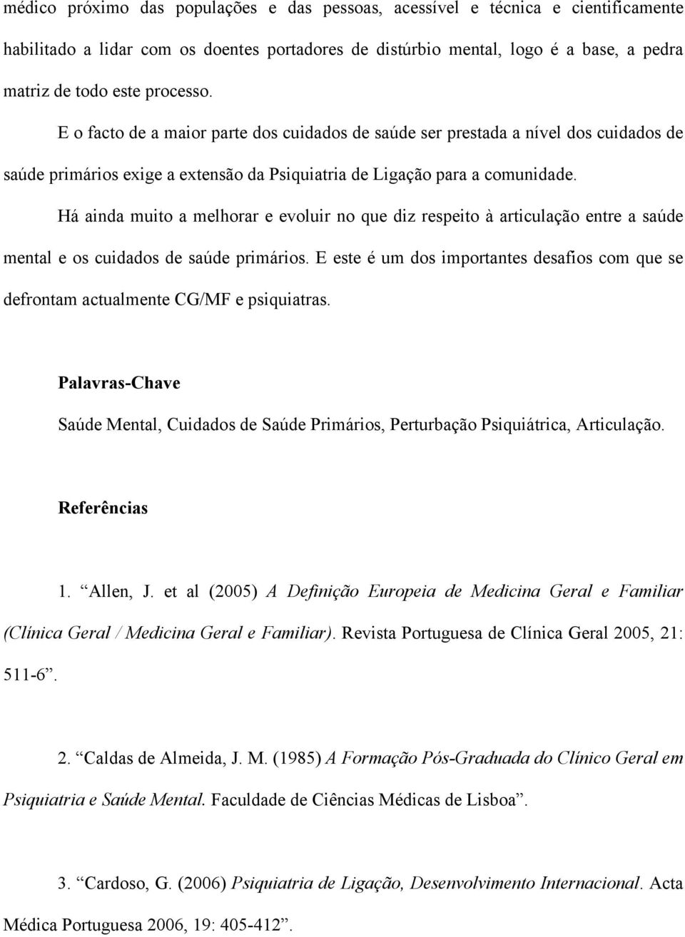 Há ainda muito a melhorar e evoluir no que diz respeito à articulação entre a saúde mental e os cuidados de saúde primários.