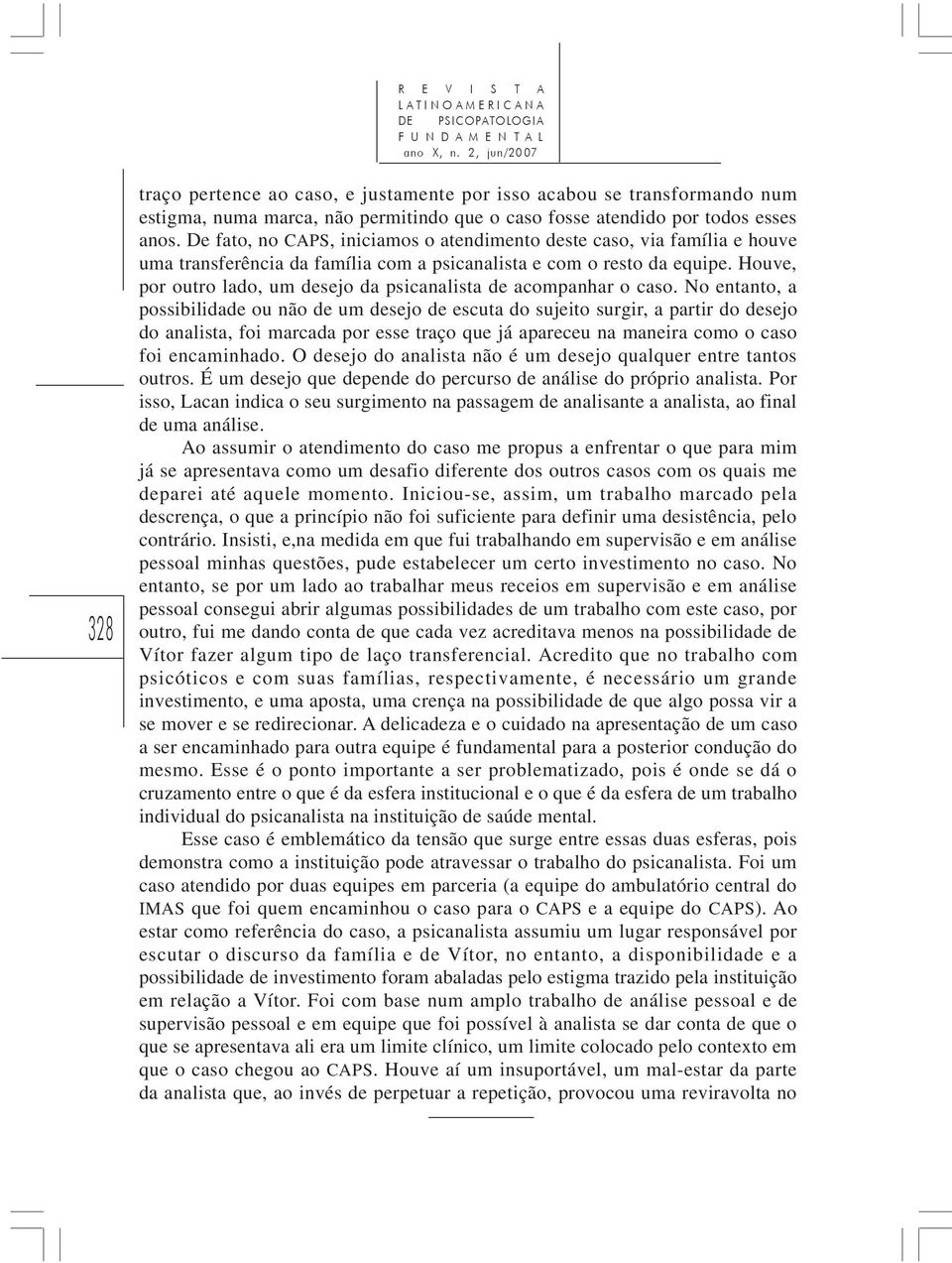 Houve, por outro lado, um desejo da psicanalista de acompanhar o caso.