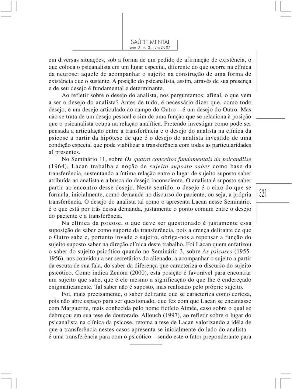 Ao refletir sobre o desejo do analista, nos perguntamos: afinal, o que vem a ser o desejo do analista?