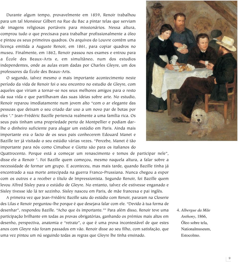 Os arquivos do Louvre contêm uma licença emitida a Auguste Renoir, em 1861, para copiar quadros no museu.