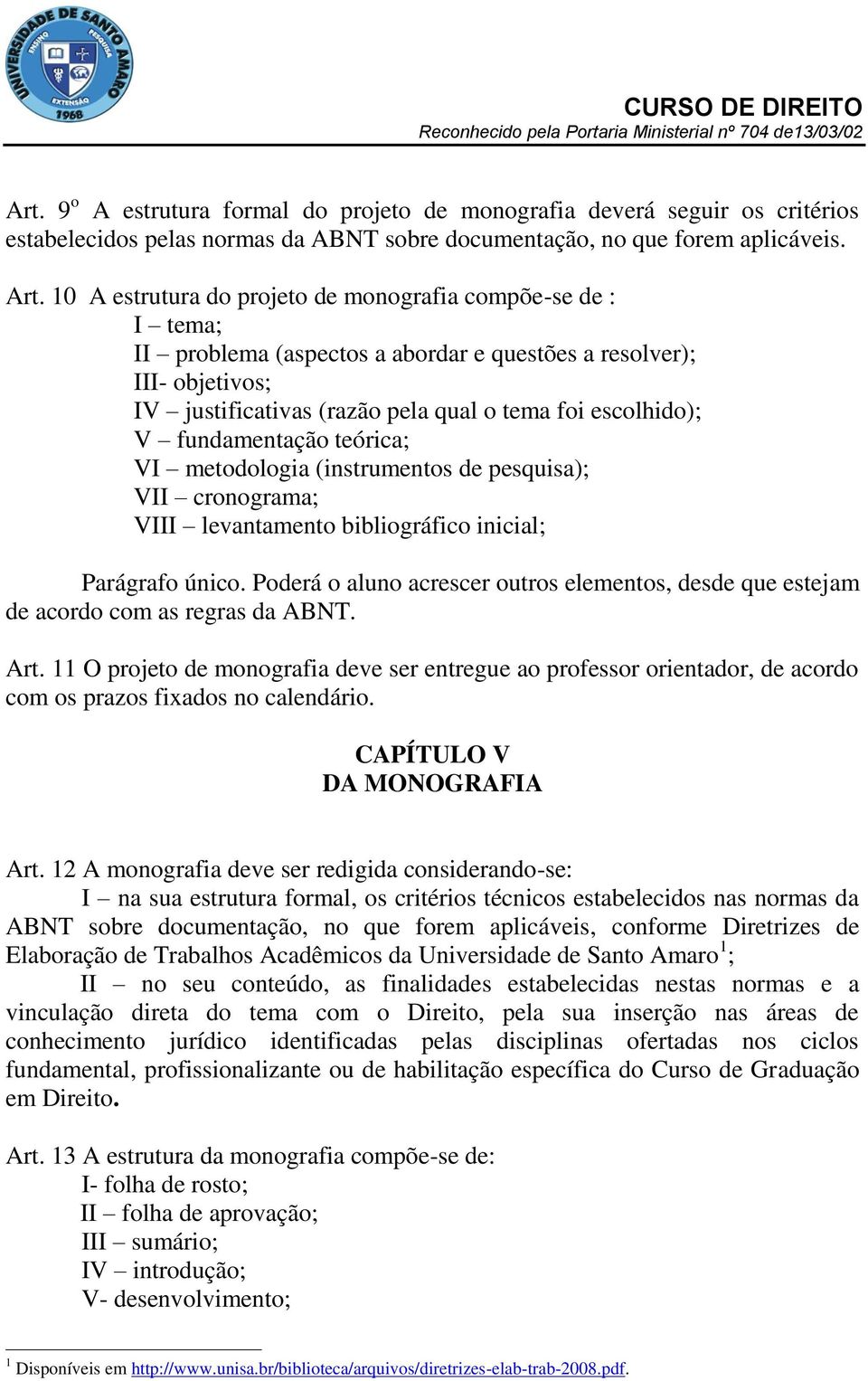 fundamentação teórica; VI metodologia (instrumentos de pesquisa); VII cronograma; VIII levantamento bibliográfico inicial; Parágrafo único.