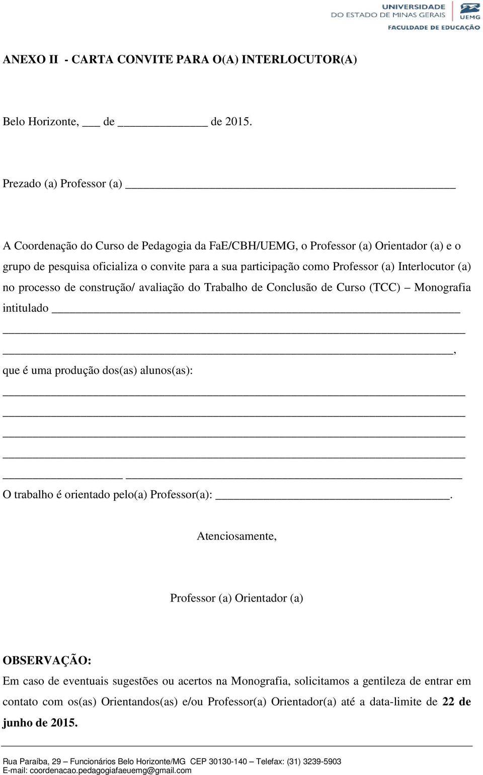 Professor (a) Interlocutor (a) no processo de construção/ avaliação do Trabalho de Conclusão de Curso (TCC) Monografia intitulado, que é uma produção dos(as) alunos(as): O trabalho é