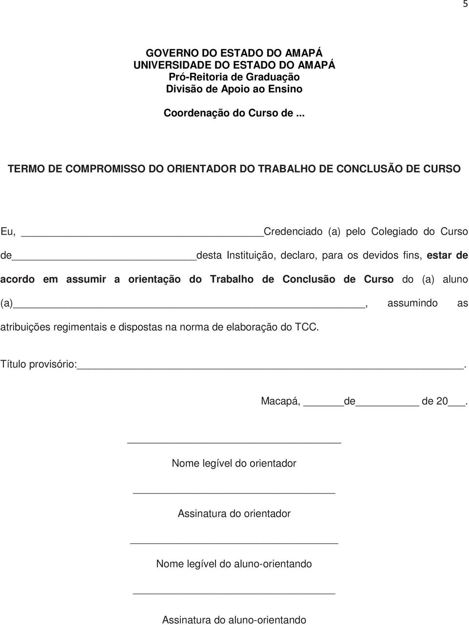 devidos fins, estar de acordo em assumir a orientação do Trabalho de Conclusão de Curso do (a) aluno (a), assumindo as atribuições regimentais e dispostas na