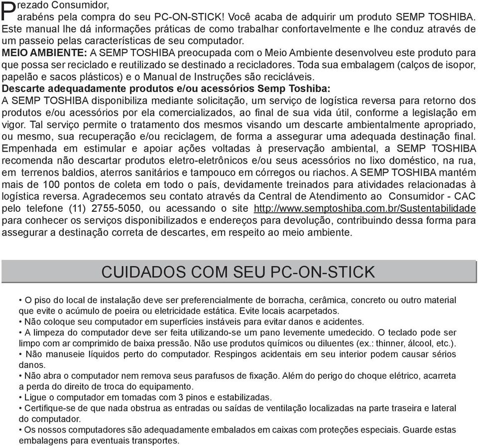 MEIO AMBIENTE: A SEMP TOSHIBA preocupada com o Meio Ambiente desenvolveu este produto para que possa ser reciclado e reutilizado se destinado a recicladores.