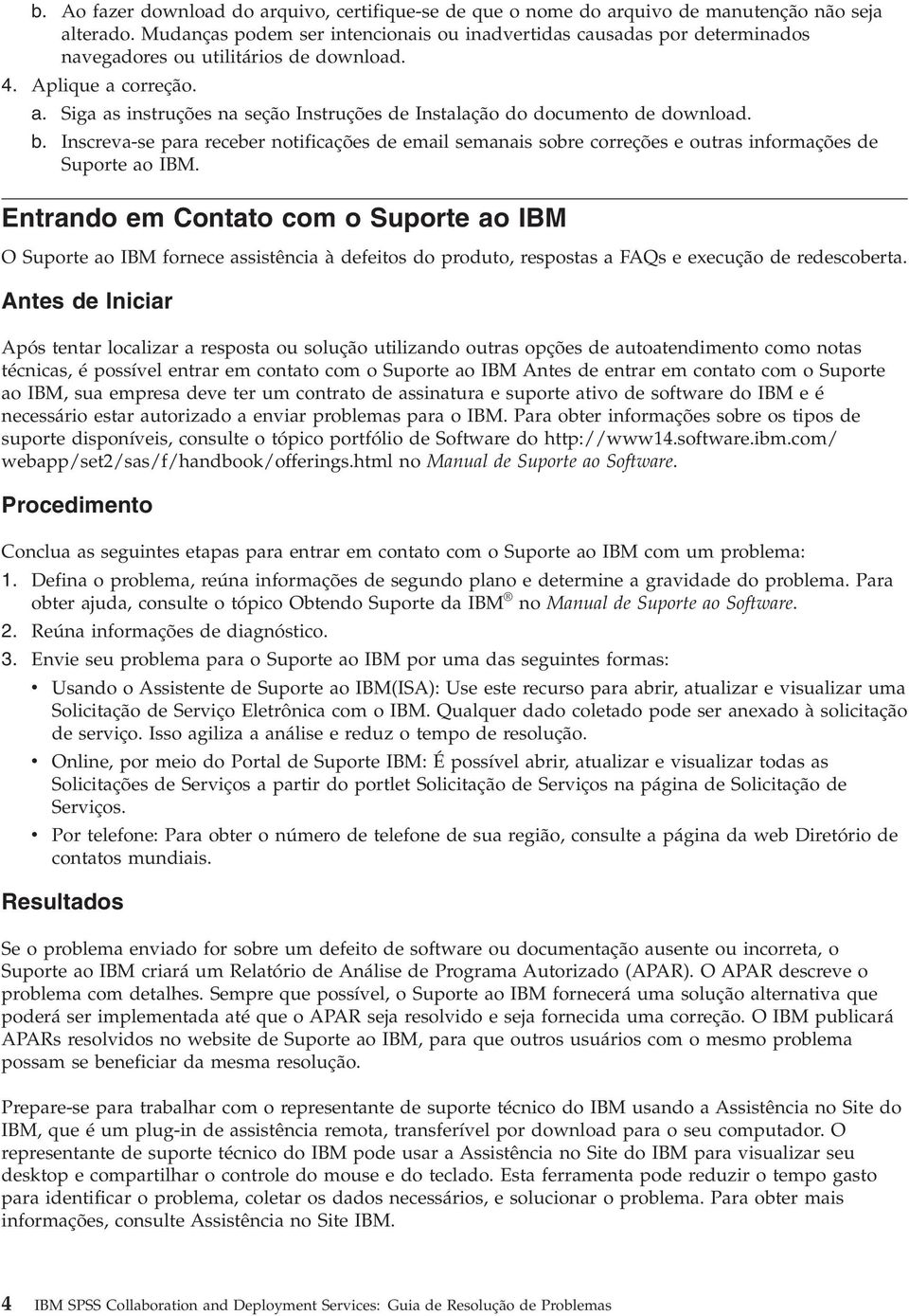 correção. a. Siga as instruções na seção Instruções de Instalação do documento de download. b.