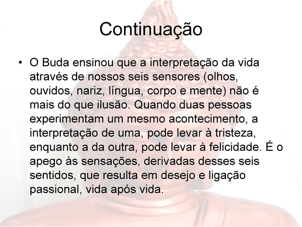 Quando duas pessoas experimentam um mesmo acontecimento, a interpretação de uma, pode levar à tristeza,