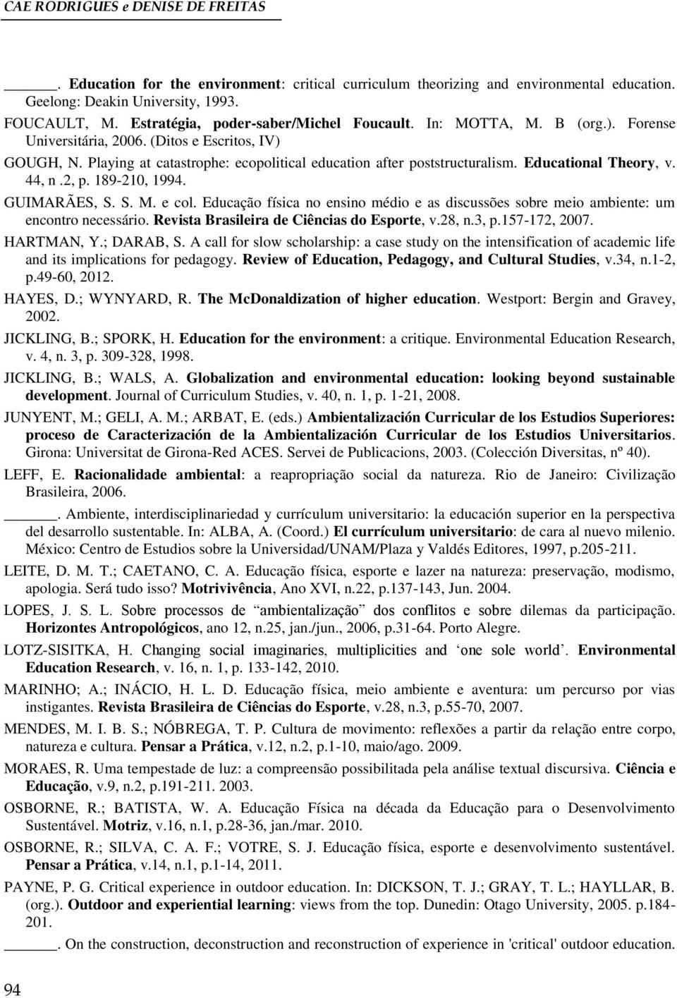 Educational Theory, v. 44, n.2, p. 189-210, 1994. GUIMARÃES, S. S. M. e col. Educação física no ensino médio e as discussões sobre meio ambiente: um encontro necessário.