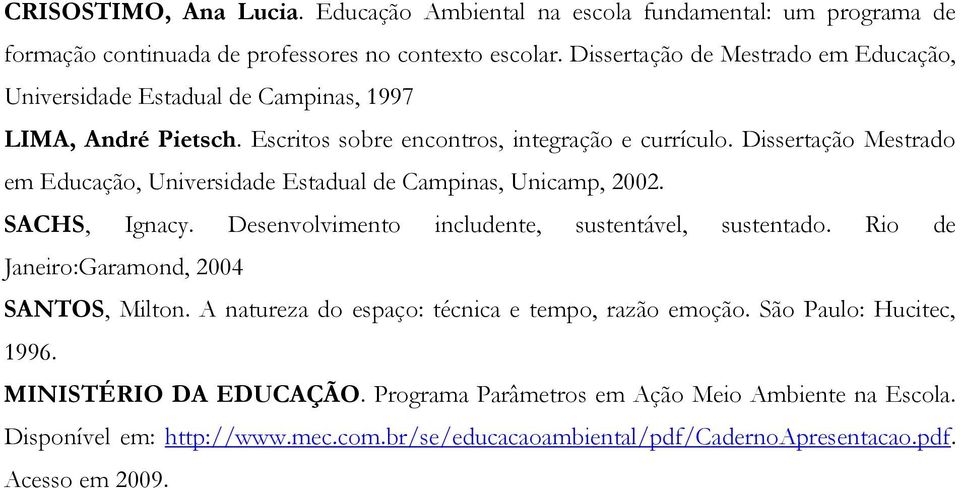 Dissertação Mestrado em Educação, Universidade Estadual de Campinas, Unicamp, 2002. SACHS, Ignacy. Desenvolvimento includente, sustentável, sustentado.