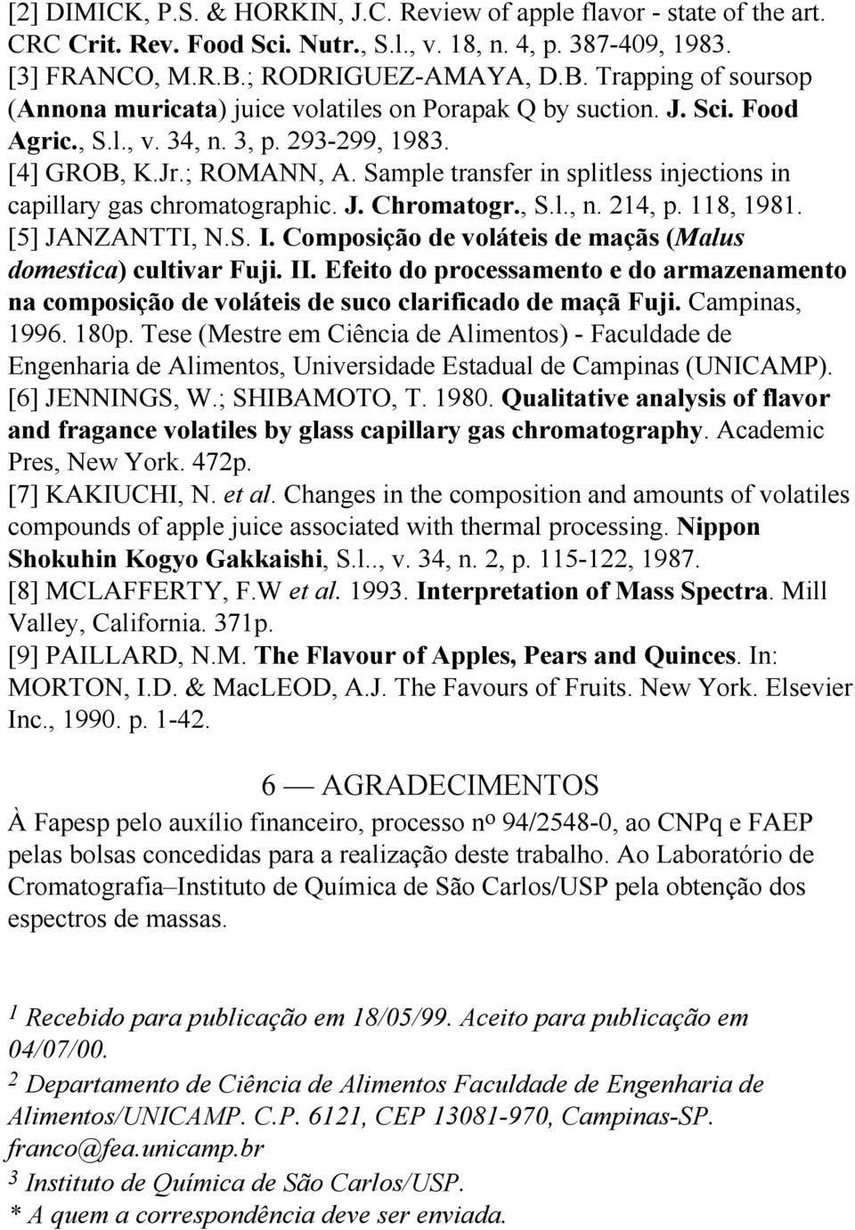 Sample transfer in splitless injections in capillary gas chromatographic. J. Chromatogr., S.l., n. 214, p. 118, 1981. [5] JANZANTTI, N.S. I.