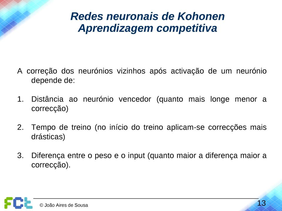 Distância ao neurónio vencedor (quanto mais longe menor a correcção) 2.