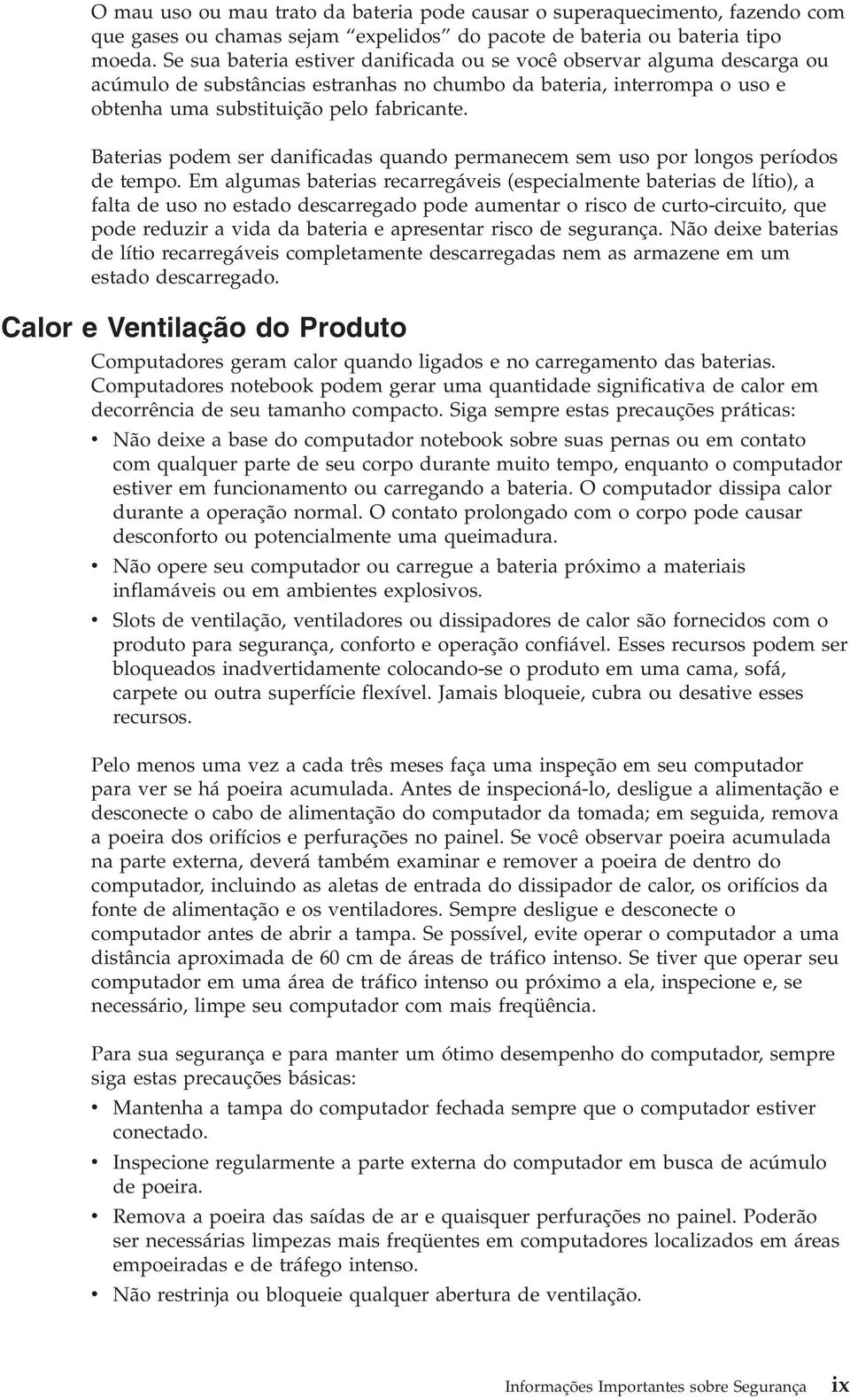 Baterias podem ser danificadas quando permanecem sem uso por longos períodos de tempo.