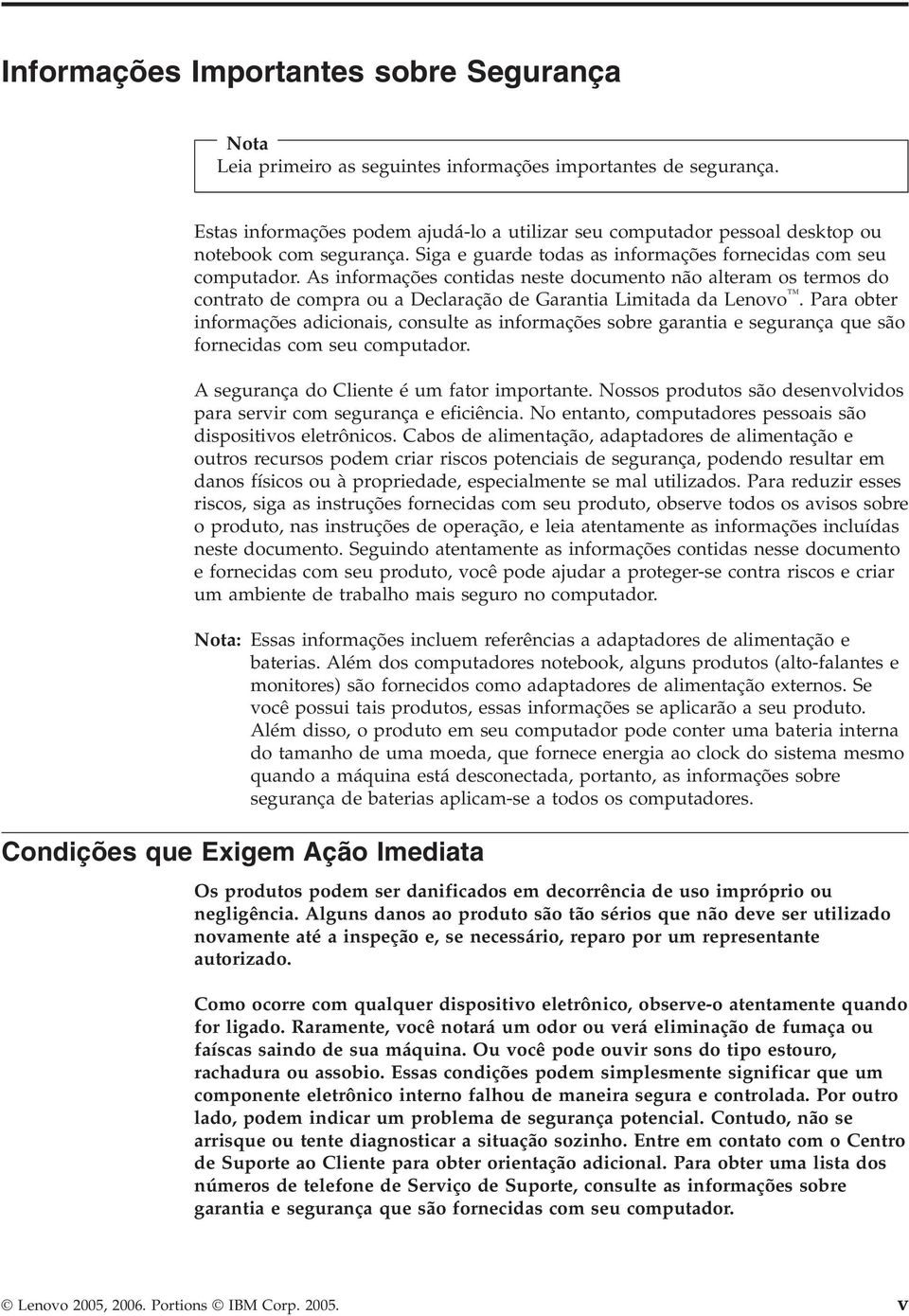 As informações contidas neste documento não alteram os termos do contrato de compra ou a Declaração de Garantia Limitada da Lenovo.