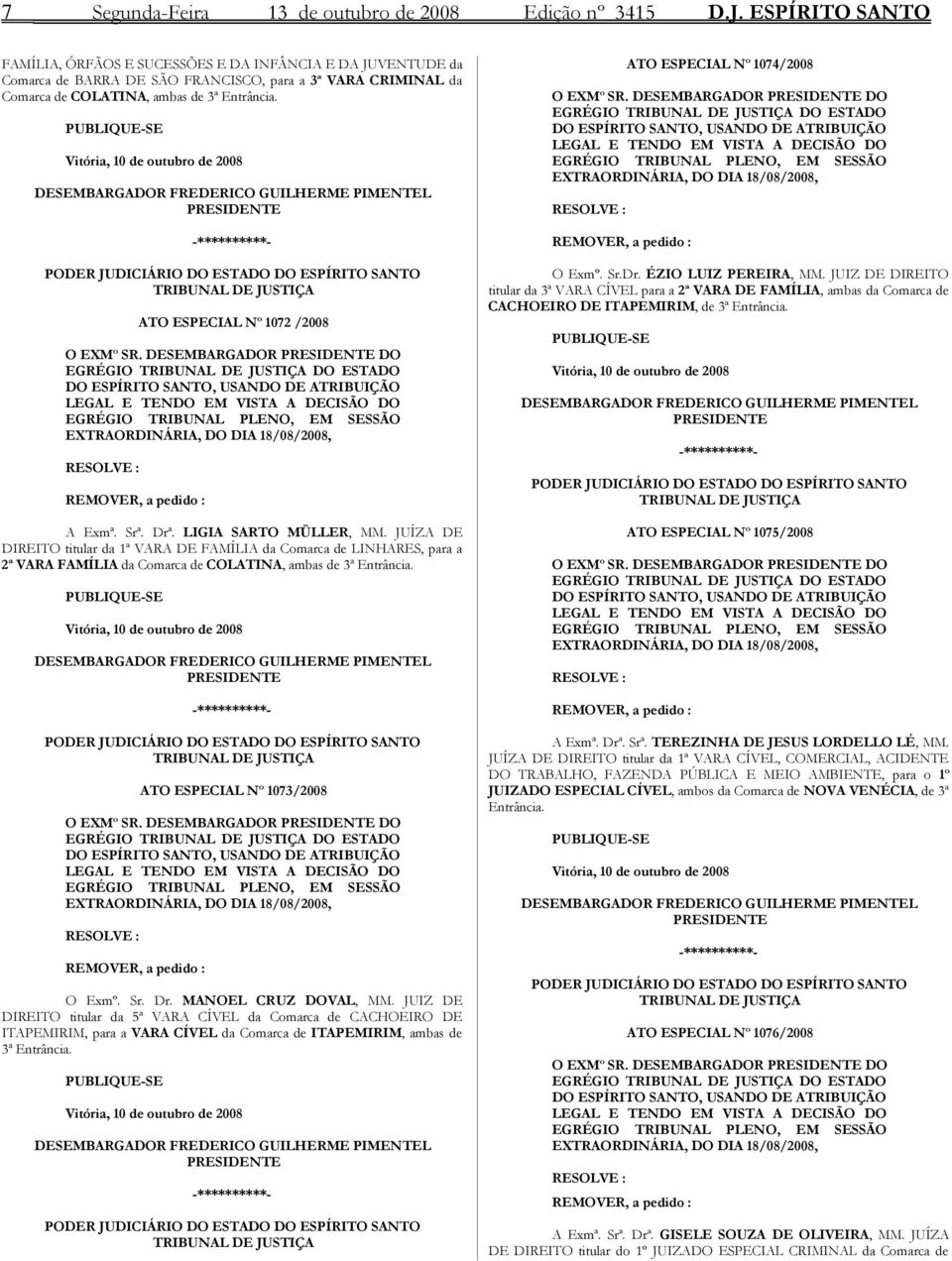 PUBLIQUE-SE Vitória, 10 de outubro de 2008 DESEMBARGADOR FREDERICO GUILHERME PIMENTEL PRESIDENTE TRIBUNAL DE JUSTIÇA ATO ESPECIAL Nº 1072 /2008 O EXMº SR.