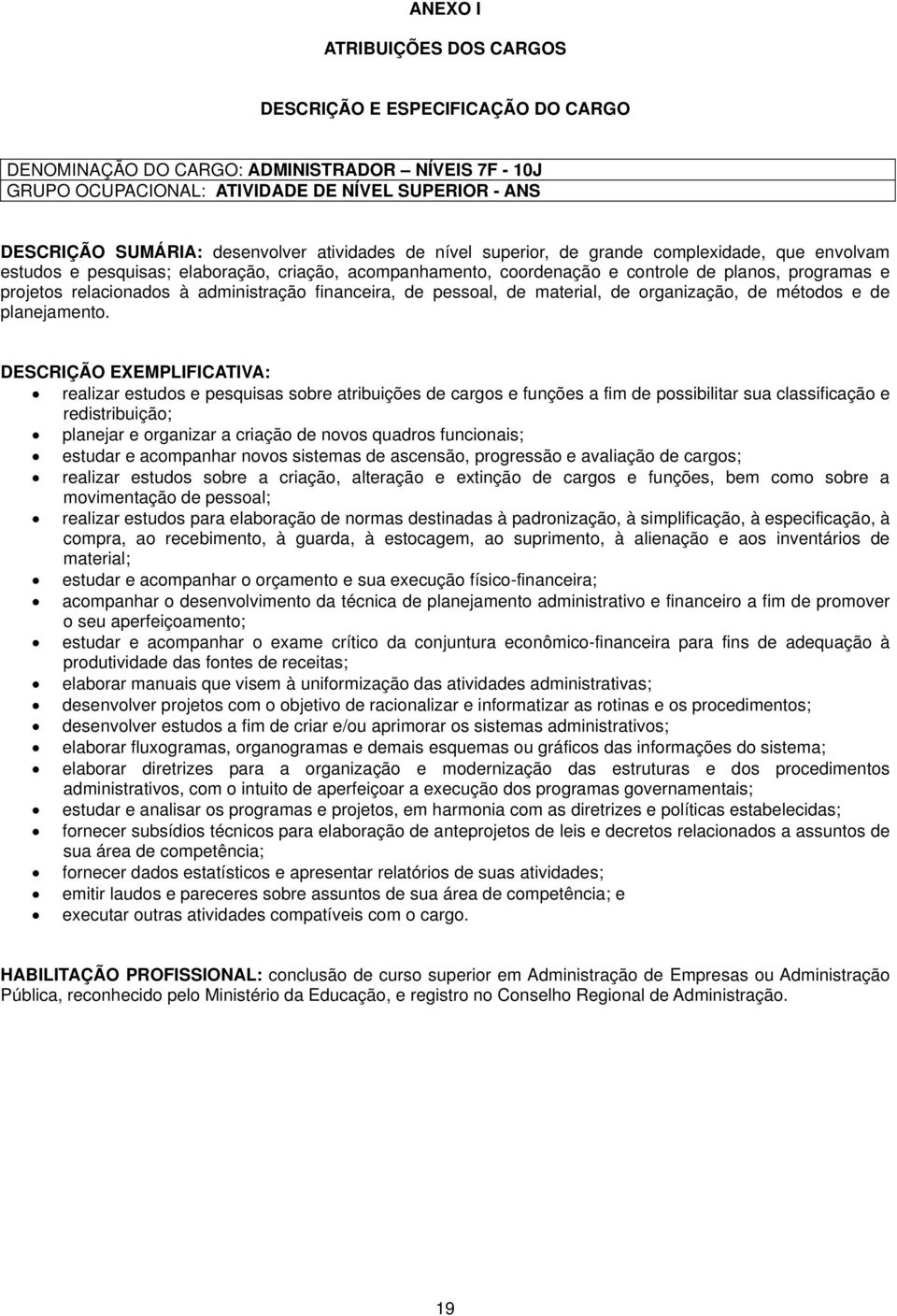 relacionados à administração financeira, de pessoal, de material, de organização, de métodos e de planejamento.