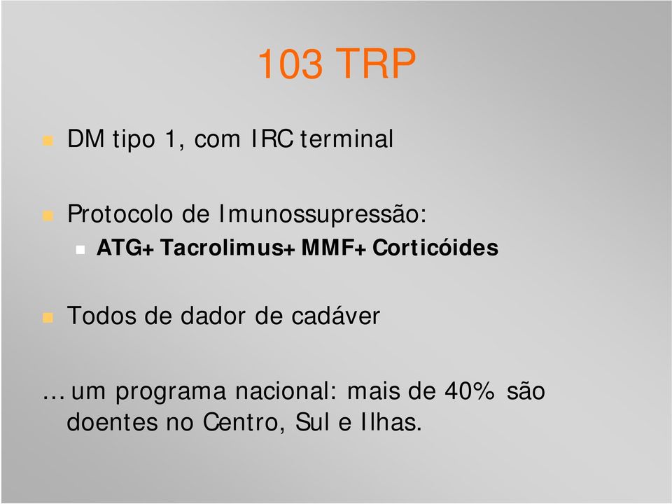 ATG+Tacrolimus+MMF+Corticóides Todos de dador