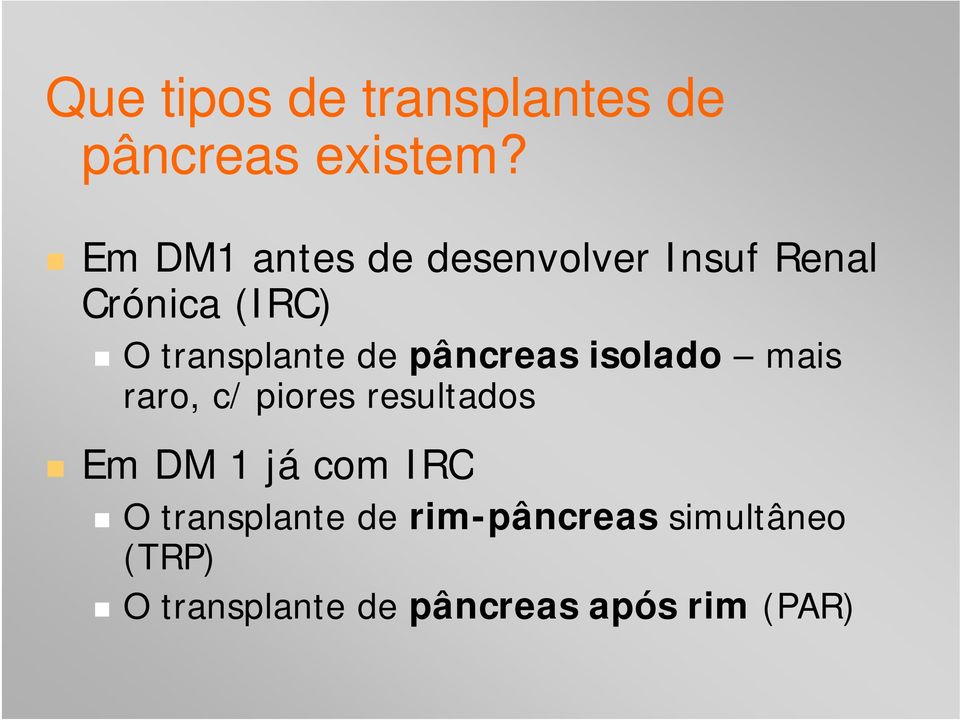 de pâncreas isolado mais raro, c/ piores resultados Em DM 1 já com